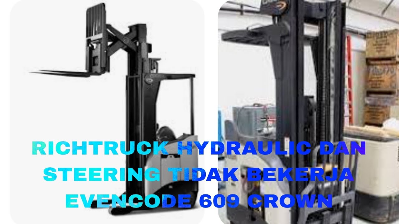 MEMPERBAIKI FORKLIFT ATAU RICHTRUCK HYDRAULIC DAN STEERING TIDAK BEKERJA EVENCODE 609 CROWN RR