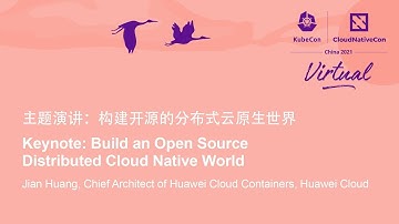 Keynote: Build an Open Source Distributed Cloud Native World - Jian Huang, Huawei Cloud