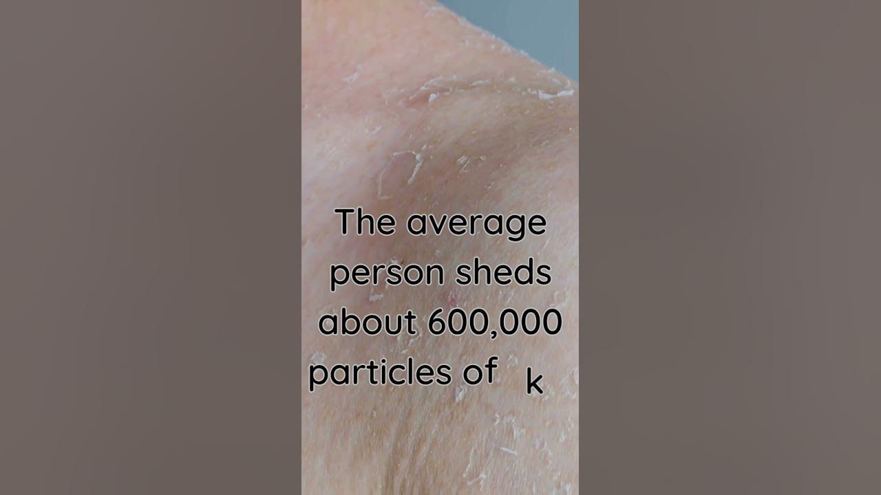 the-average-person-sheds-about-600-000-particles-of-skin-every-hour