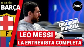 La entrevista completa, en exclusiva, a Leo Messi La entrevista completa, en exclusiva, a Leo Messi