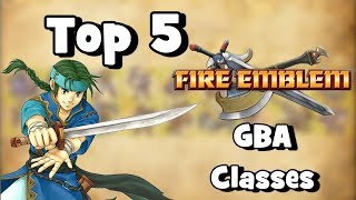 Top Five Fire Emblem GBA Classes - ft Doritoviet