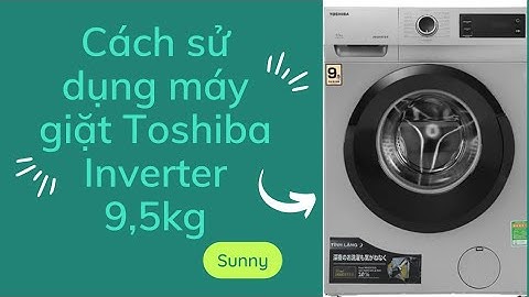 Hướng dẫn sử dụng máy giặt toshiba 9kg