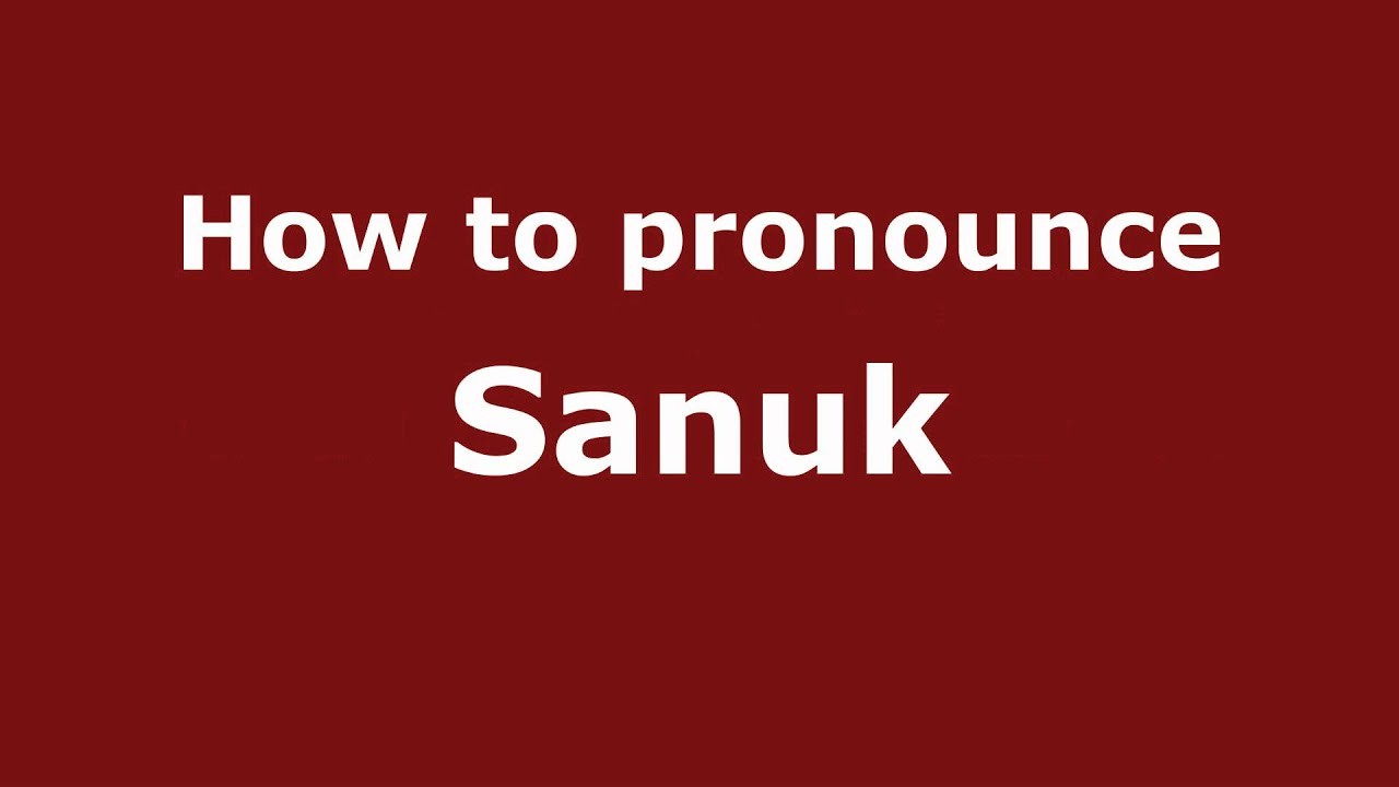 How To Pronounce Sanuk - Pronouncenames.Com