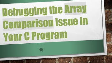 Debugging the Array Comparison Issue in Your C Program