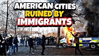 American Cities That Are RUINED by IMMIGRANTS