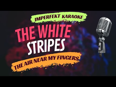 The White Stripes - The Air Near My Fingers (karaoke)