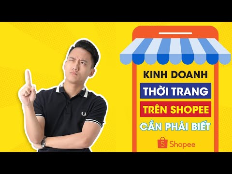 Kinh Nghiệm Kinh Doanh Thời Trang Trên Shopee Ai Muốn Thành Công Phải Biết - Hoàng Mạnh Cường Kinh Nghiệm Kinh Doanh Thời Trang Trên Shopee Ai Muốn Thành Công Phải Biết - Hoàng Mạnh Cường