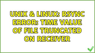 Unix & Linux: rsync error: Time value of file truncated on receiver