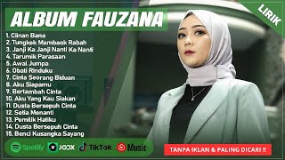CIINAN BANA - FAUZANA FULL ALBUM TERBAIK (LIRIK) | TUNGKEK MAMBAOK RABAH || LAGU MINANG TERBARU 2025