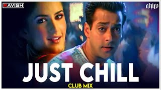 Just Chill | Club Mix | Maine Pyaar Kyun Kiya | Salmaan Khan | Katreena Kaif | DJ Ravish & DJ Chico