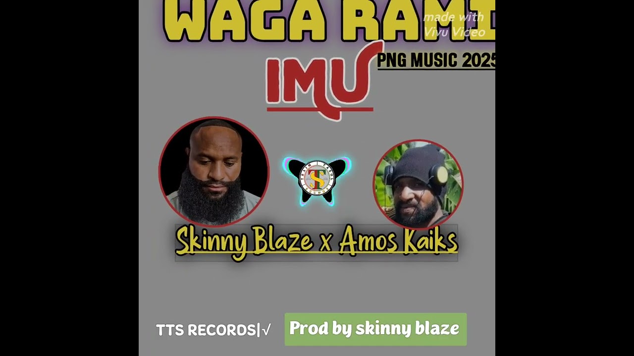 WAGA RAMI IMU (2026 PNG MUSIC) Skinny Blaze x Amos K . TTS RECORDS prod by skinny blaze. 