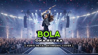 Ona Sutra  Bola  Aurio Cover Rock Metal Version