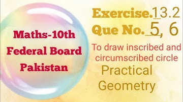 Exercise 13.2, Q5, Q6, Practical Geometry, Class 10 Maths, Federal Board Pakistan, inscribed circle