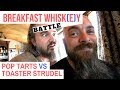 Breakfast Whiskey Battle: Pop Tarts VS Toaster Strudel