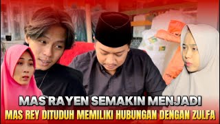 MAS RAYEN SEBENARNYA KENAPA‼️NIAT MAS REY BAIK DITUDUH MEMILIKI HUBUNGAN DENGAN NENG ZULFA