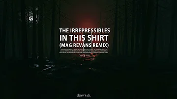 The Irrepressibles - In This Shirt (Mag Revans Remix) (I Am Lost) [downlab.]