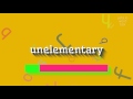 How to say "unelementary"! (High Quality Voices)