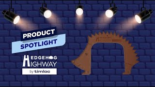 Product Spotlight | Hedgehog Highway | Timloc Building Products