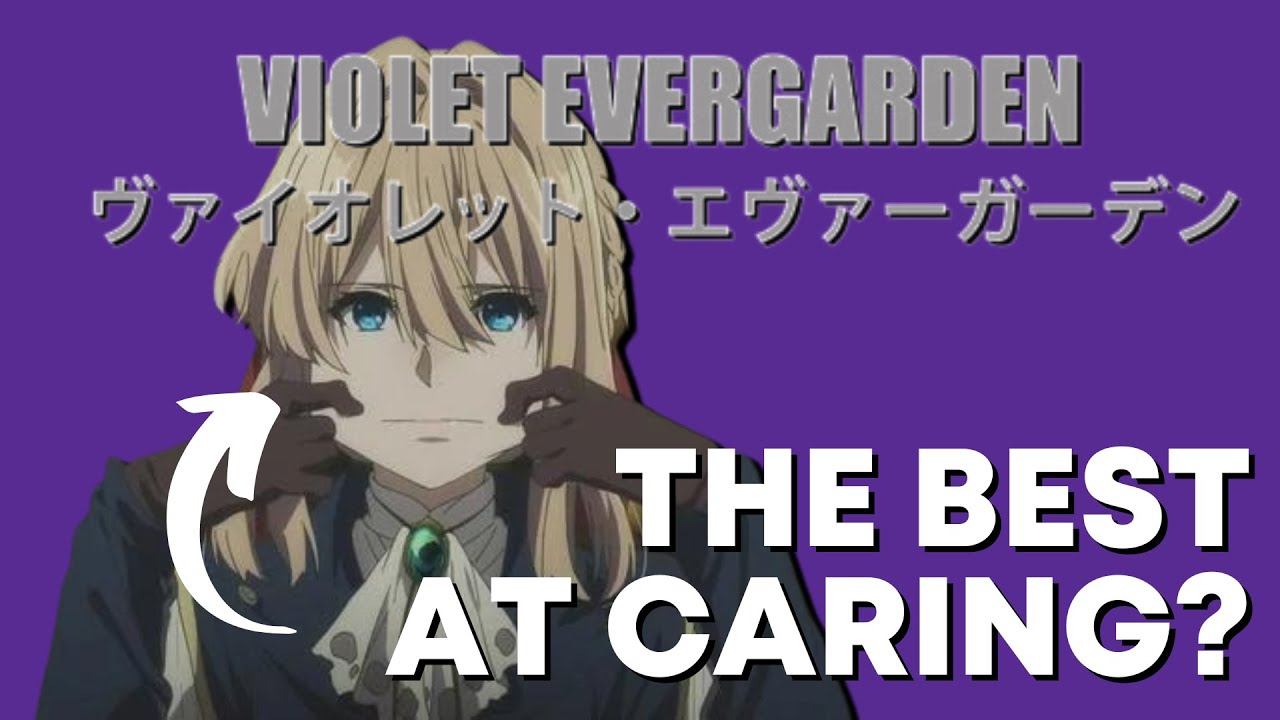 Why is Violet Evergarden good at caring for others?