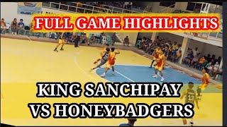 KING SANCHIPAY VS HONEY BADGERS | FULL GAME HIGHLIGHTS MAY 28, 2022