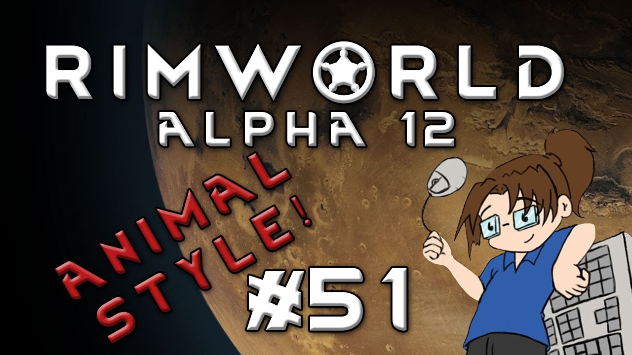 RimWorld Alpha 12 - ANIMAL STYLE - Episode 51
