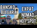 Bansko Bulgaria The New Expat &amp; Nomad Hot Spot