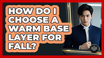 How Do I Choose A Warm Base Layer For Fall?