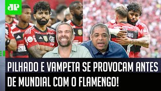 "MERMÃO, é o Flamengo! E você TEM CORAGEM de FALAR que..." Pilhado e Vampeta SE PROVOCAM por Mundial