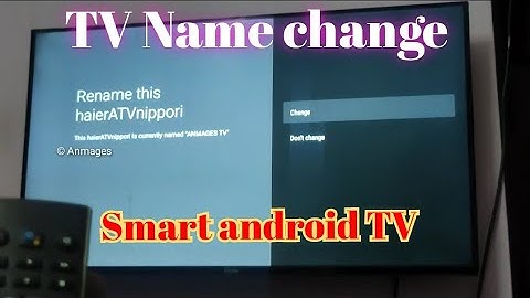 Device Name change in Android smart TV | TV name change