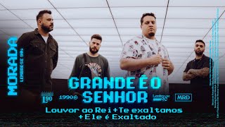 Video thumbnail of "GRANDE É O SENHOR / LOUVOR AO REI / TE EXALTAMOS / ELE É EXALTADO | MORADA (CLIPE OFICIAL)"