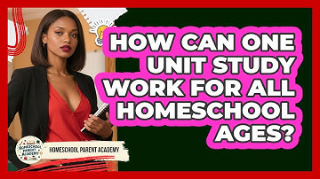 How Can One Unit Study Work For All Homeschool Ages? - Homeschool Parent Academy