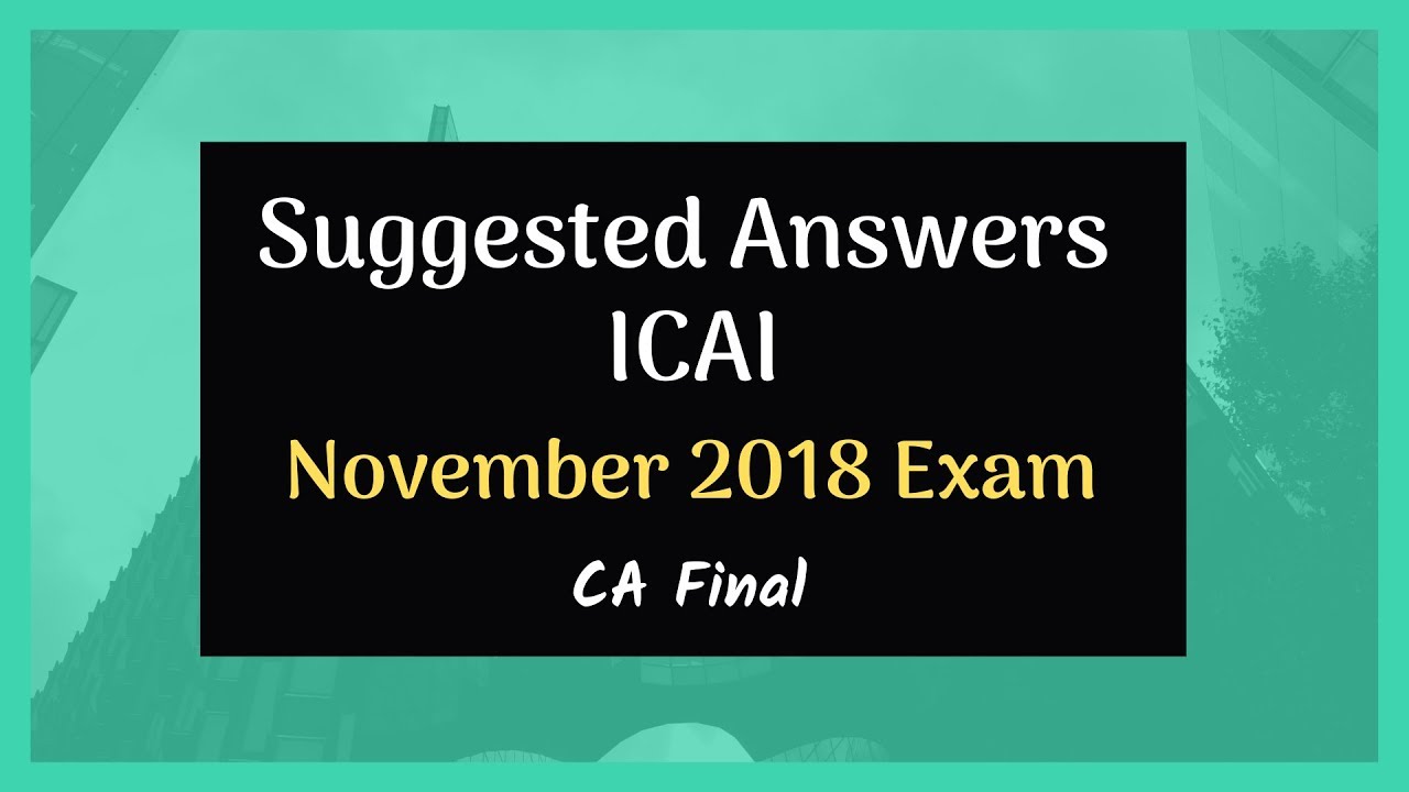 CA Final Suggested Answers November 2018 CA Examination - YouTube