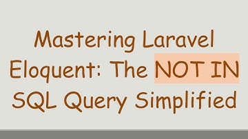 Mastering Laravel Eloquent: The NOT IN SQL Query Simplified