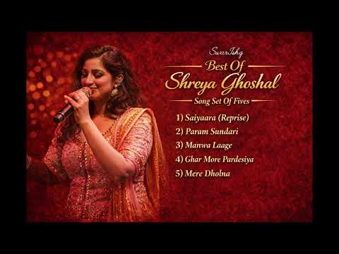 Best Of Shreya Ghoshal ❤️ |  5 Superhit Songs Jukebox | Saiyaara | Manwa Laage | Param Sundari
