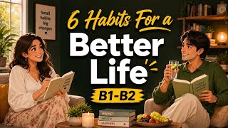 How to Have a Better Life – 6 Rich Habits | Build Wealth, Health & Happiness | Real Conversation