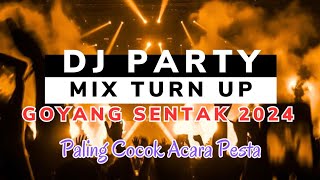DJ PARTY MIX TURN UP GOYANG SENTAK 2024