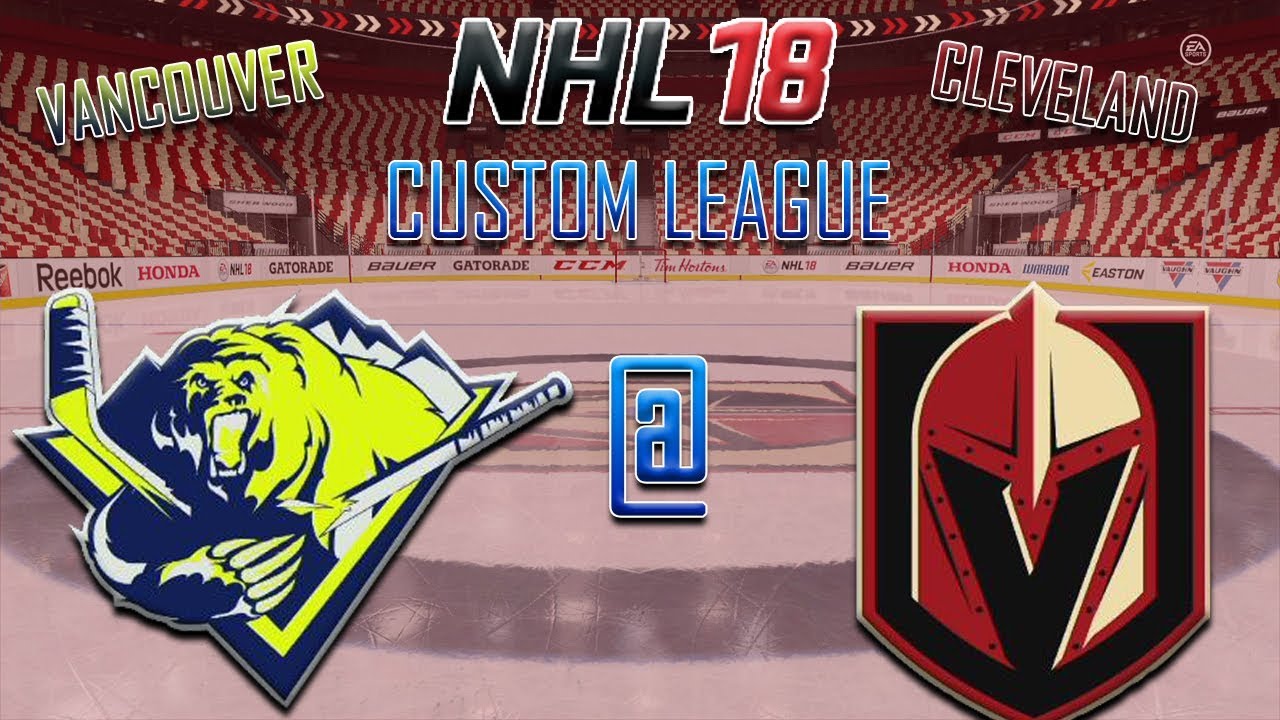 NHL 18 Custom League Vancouver Grizzlies Cleveland Knights YouTube