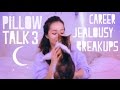 ☾ Pillow Talk 3 / Career, Jealousy + Breakups