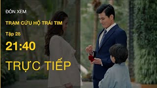 TRỰC TIẾP VTV3 | Full Tập 28 - Trạm Cứu Hộ Trái Tim | VTV Giải Trí