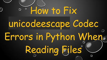 How to Fix unicodeescape Codec Errors in Python When Reading Files