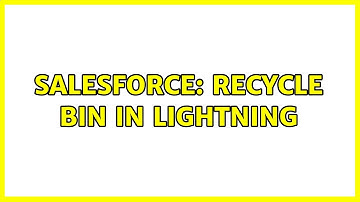 Salesforce: Recycle bin in lightning