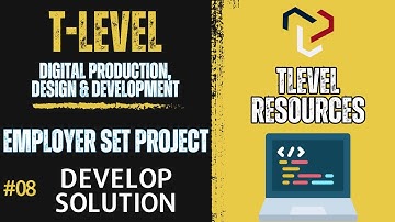 T Level - Digital Production, Design & Development - Employer Set Project - TASK 3 DEVELOP SOLUTION