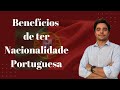 Quais SÃO AS VANTAGENS DE SER PORTUGUES | Saiba dos benefícios de ter a NACIONALIDADE PORTUGUESA.