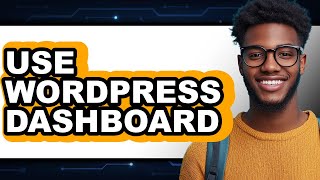 How to Use WordPress Dashboard (Updated 2025)