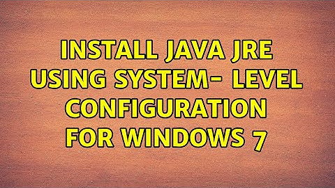 Install Java JRE using System- Level Configuration for Windows 7