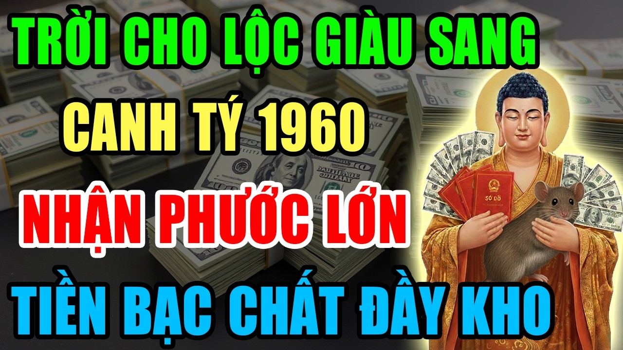 Trời Cho Lộc Giàu Sang, Canh Tý 1960 Nhận Phước Lớn, Tiền Bạc Kéo Về Ầm Ầm Nếu Có 9 Dấu Hiệu Này