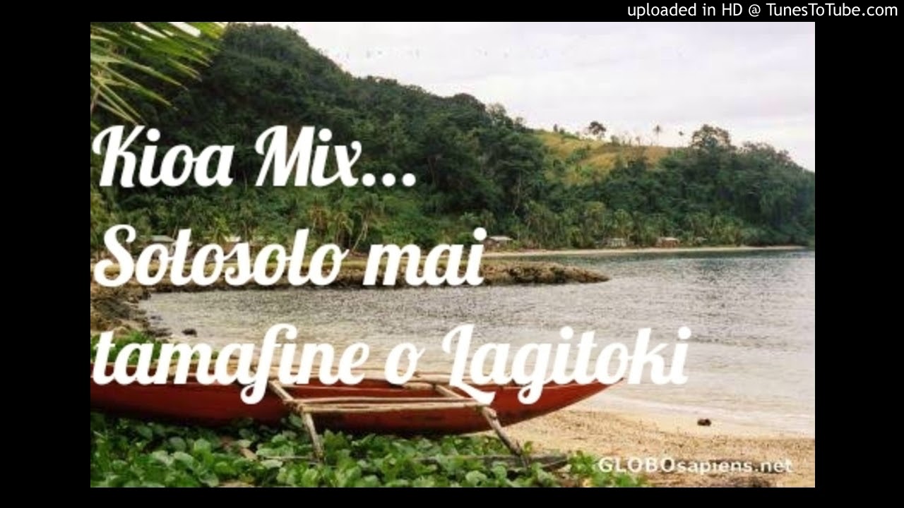 kioa mix.. Solosolomai tamafine o Lagitoki (Tuvalu Song)
