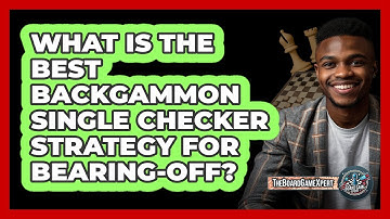 What Is The Best Backgammon Single Checker Strategy For Bearing-off? - The Board Game Xpert