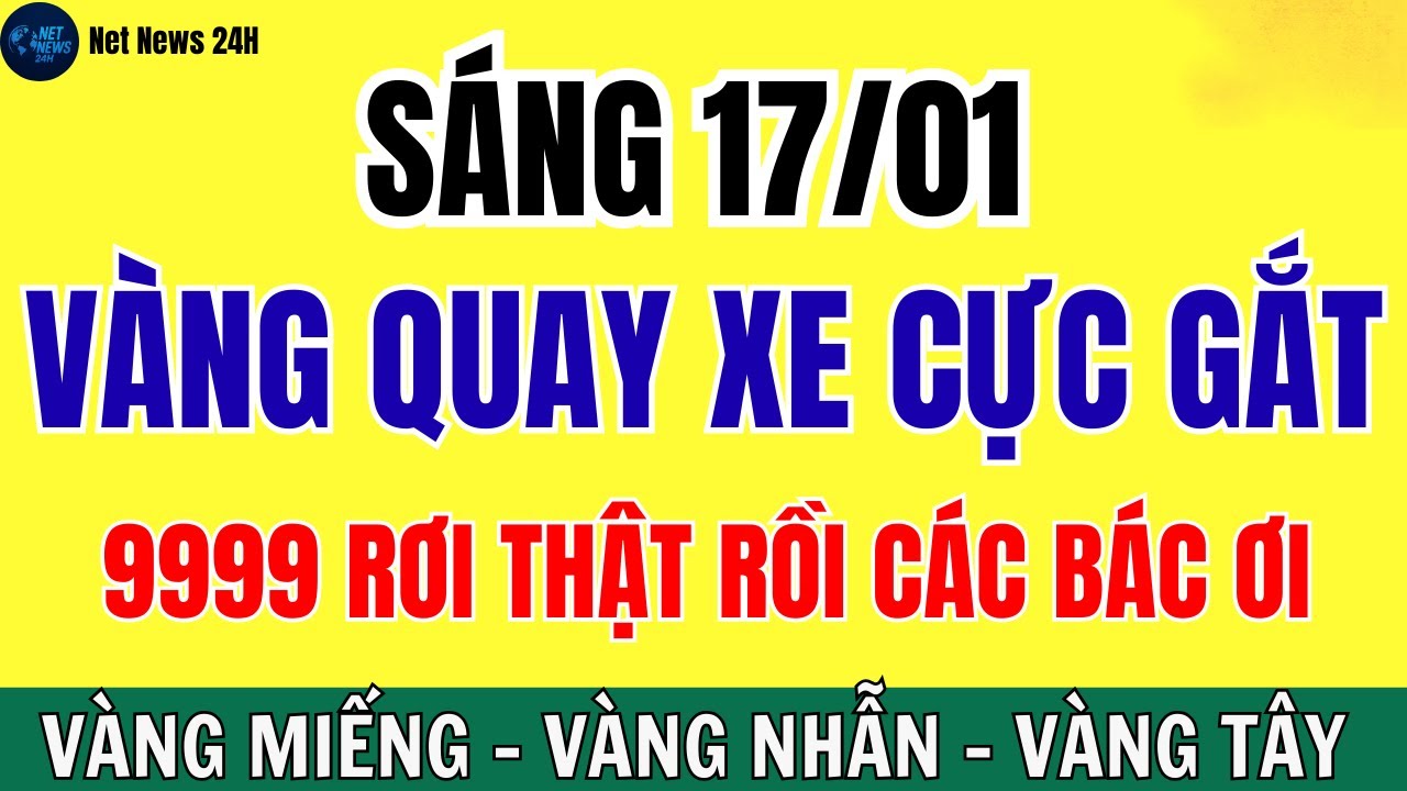 Giá Vàng Hôm Nay 17/01/2026: SJC Và Vàng Nhẫn Đồng Loạt "Quay Xe" Giảm Mạnh | Net News 24H.