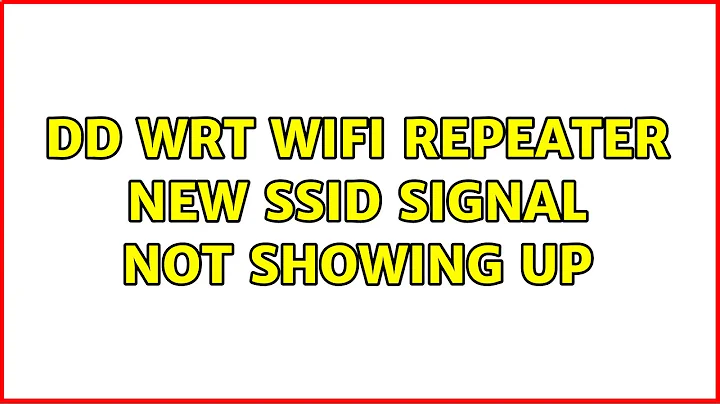 DD WRT wifi repeater new ssid signal not showing up (2 Solutions!!)